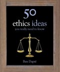 50 Ethics Ideas You Really Need to Know 50 Ethics Ideas You Really Need to Know