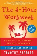 4-Hour Workweek, Expanded and Updated: Expanded and Updated, With Over 100 New Pages of Cutting-Edge Content., The 4-Hour Workweek, Expanded and Updated: Expanded and Updated, With Over 100 New Pages of Cutting-Edge Content., The