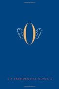 O: A Presidential Novel O: A Presidential Novel
