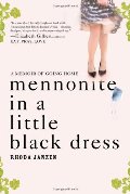 Mennonite in a Little Black Dress: A Memoir of Going Home Mennonite in a Little Black Dress: A Memoir of Going Home