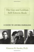 Gay and Lesbian Self-Esteem Book: A Guide to Loving Ourselves, The Gay and Lesbian Self-Esteem Book: A Guide to Loving Ourselves, The