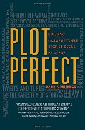Plot Perfect: How to Build Unforgettable Stories Scene by Scene Plot Perfect: How to Build Unforgettable Stories Scene by Scene