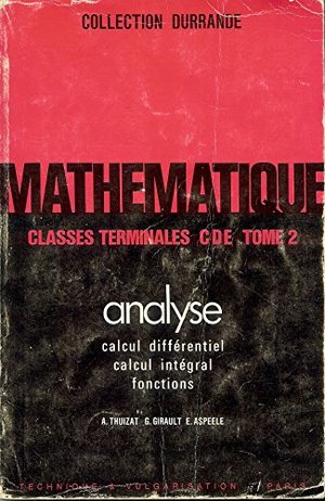Mathématique classes terminales C D E (tome 1 e 2) Mathématique classes terminales C D E (tome 1 e 2)