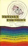 Against Equality: Queer Critiques of Gay Marriage Against Equality: Queer Critiques of Gay Marriage