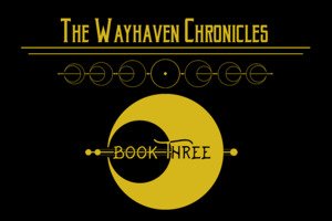 Wayhaven Chronicles: Book Three, The Wayhaven Chronicles: Book Three, The