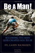Be a Man!: Becoming the Man God Created You to Be Be a Man!: Becoming the Man God Created You to Be