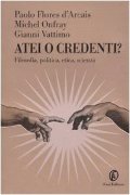 Atei o credenti? Filosofia, politica, etica, scienza Atei o credenti? Filosofia, politica, etica, scienza