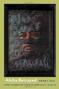 Aloha Betrayed: Native Hawaiian Resistance to American Colonialism (a John Hope Franklin Center Book) Aloha Betrayed: Native Hawaiian Resistance to American Colonialism (a John Hope Franklin Center Book)