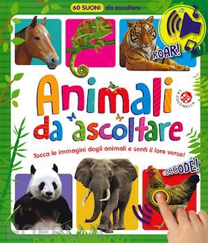 Animali da ascoltare. 60 suoni da ascoltare! Animali da ascoltare. 60 suoni da ascoltare!
