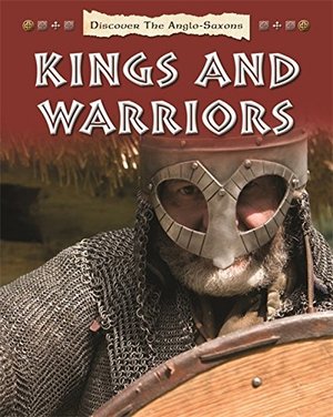 Discover the Anglo-Saxons: Kings and Warriors Discover the Anglo-Saxons: Kings and Warriors