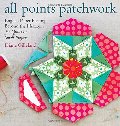 All Points Patchwork: English Paper Piecing beyond the Hexagon for Quilts & Small Projects All Points Patchwork: English Paper Piecing beyond the Hexagon for Quilts & Small Projects