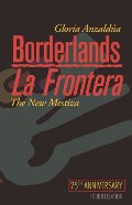 Borderlands / La Frontera: The New Mestiza Borderlands / La Frontera: The New Mestiza