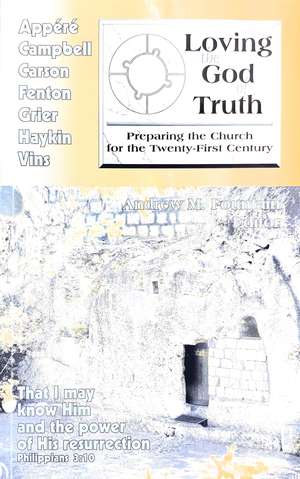 Loving the God of Truth: Preparing the Church for the Twenty-First Century Loving the God of Truth: Preparing the Church for the Twenty-First Century