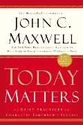 Today Matters: 12 Daily Practices to Guarantee Tomorrow's Success (Maxwell, John C.) Today Matters: 12 Daily Practices to Guarantee Tomorrow's Success (Maxwell, John C.)