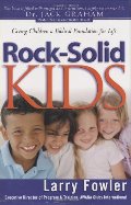 Rock Solid Kids: Giving Children A Biblical Foundation for Life Rock Solid Kids: Giving Children A Biblical Foundation for Life