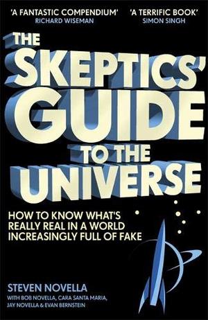 Skeptics' Guide to the Universe: How To Know What's Really Real in a World Increasingly Full of Fake, The Skeptics' Guide to the Universe: How To Know What's Really Real in a World Increasingly Full of Fake, The