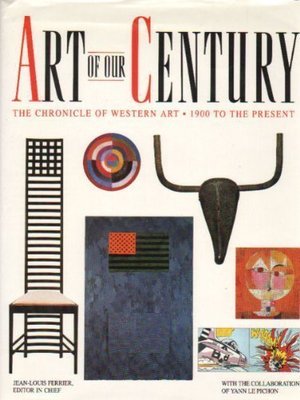 Art of Our Century: The Chronicle of Western Art, 1900 to the Present Art of Our Century: The Chronicle of Western Art, 1900 to the Present