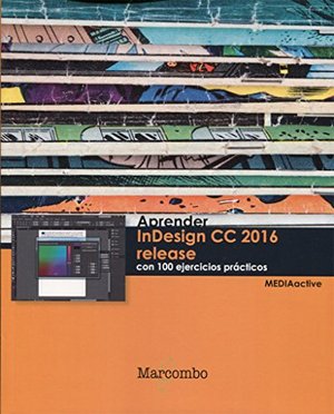 Aprender InDesign CC 2016 release con 100 ejercicios prácticos (APRENDER...CON 100 EJERCICIOS PRÁCTICOS) Aprender InDesign CC 2016 release con 100 ejercicios prácticos (APRENDER...CON 100 EJERCICIOS PRÁCTICOS)