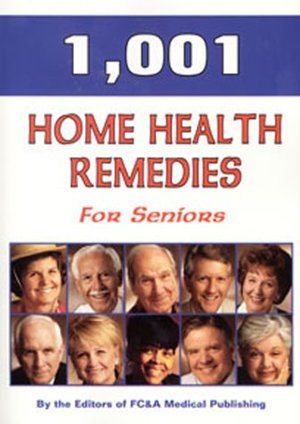 1,001 Home Health Remedies for Seniors 1,001 Home Health Remedies for Seniors