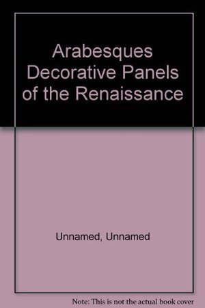 Arabesques: Decorative Panels of the Renaissance (Encyclopedia of Ornament) Arabesques: Decorative Panels of the Renaissance (Encyclopedia of Ornament)