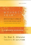 Wounded Heart Workbook: A Companion Workbook for Personal or Group Use, The Wounded Heart Workbook: A Companion Workbook for Personal or Group Use, The