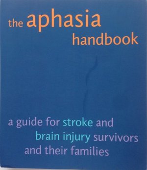 Aphasia Handbook: A Guide for Stroke And Injury Survivors And Their Families Aphasia Handbook: A Guide for Stroke And Injury Survivors And Their Families