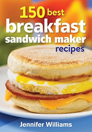 150 Best Breakfast Sandwich Maker Recipes 150 Best Breakfast Sandwich Maker Recipes
