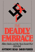 Deadly Embrace: Hitler, Stalin and the Nazi-Soviet Pact, 1939-1941, The Deadly Embrace: Hitler, Stalin and the Nazi-Soviet Pact, 1939-1941, The