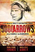 5000 Arrows: A True Account of Christ's Supernatural Power Among Cannibals and Headhunters 5000 Arrows: A True Account of Christ's Supernatural Power Among Cannibals and Headhunters