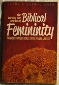 21 Tenets of Biblical Femininity: Transforming Girls Into Young Ladies, The 21 Tenets of Biblical Femininity: Transforming Girls Into Young Ladies, The
