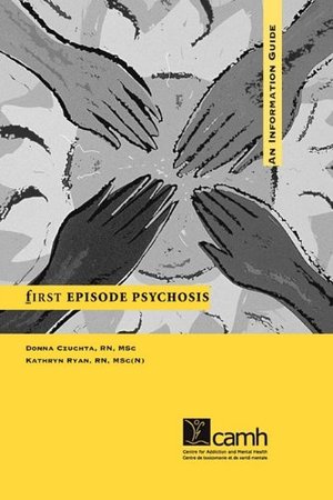 First Episode Psychosis: An Information Guide First Episode Psychosis: An Information Guide
