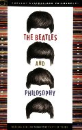Beatles and Philosophy: Nothing You Can Think that Can't Be Thunk (Popular Culture and Philosophy), The Beatles and Philosophy: Nothing You Can Think that Can't Be Thunk (Popular Culture and Philosophy), The