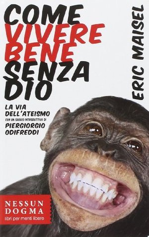 Come vivere bene senza Dio. La via dell'ateismo Come vivere bene senza Dio. La via dell'ateismo