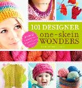 101 Designer One-Skein Wonders: A world of possibilities inspired by just one skein 101 Designer One-Skein Wonders: A world of possibilities inspired by just one skein