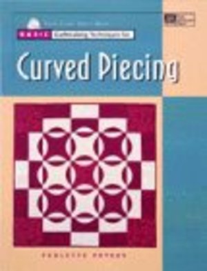 Basic Quiltmaking Techniques for Curved Piecing Basic Quiltmaking Techniques for Curved Piecing