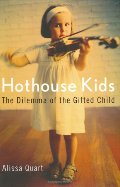 Hothouse Kids: The Dilemma of the Gifted Child Hothouse Kids: The Dilemma of the Gifted Child