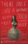 There Once Lived a Woman Who Tried to Kill Her Neighbor's Baby: Scary Fairy Tales There Once Lived a Woman Who Tried to Kill Her Neighbor's Baby: Scary Fairy Tales