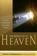 Secret Key to Heaven: The Vital Importance of Private Prayer (Puritan Paperbacks), The Secret Key to Heaven: The Vital Importance of Private Prayer (Puritan Paperbacks), The