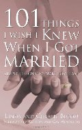 101 Things I Wish I Knew When I Got Married: Simple Lessons to Make Love Last 101 Things I Wish I Knew When I Got Married: Simple Lessons to Make Love Last