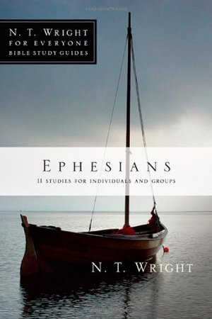 Ephesians: N. T. WRIGHT FOR EVERYONE BIBLE STUDIES Ephesians: N. T. WRIGHT FOR EVERYONE BIBLE STUDIES