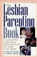 Lesbian Parenting Book: A Guide to Creating Families and Raising Children, The Lesbian Parenting Book: A Guide to Creating Families and Raising Children, The