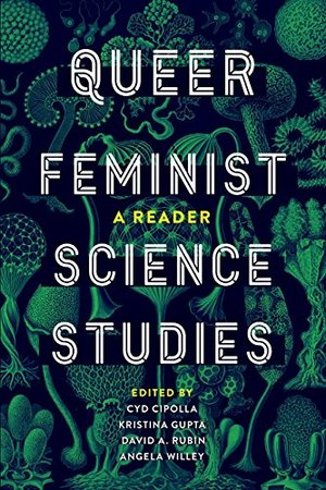 Queer Feminist Science Studies: A Reader (Feminist Technosciences) Queer Feminist Science Studies: A Reader (Feminist Technosciences)