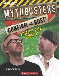 Mythbusters: Confirm or Bust! Science Fair Book #2 (Mythbusters Science Fair Book) Mythbusters: Confirm or Bust! Science Fair Book #2 (Mythbusters Science Fair Book)