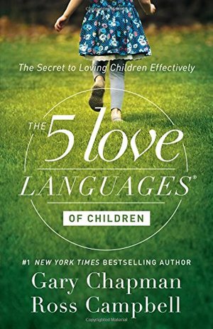 5 Love Languages of Children: The Secret to Loving Children Effectively, The 5 Love Languages of Children: The Secret to Loving Children Effectively, The
