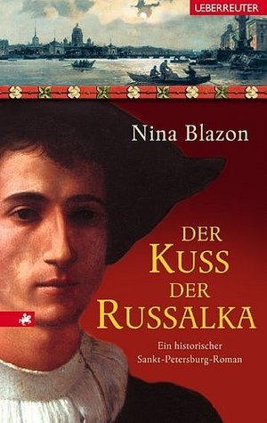 Der Kuss der Russalka: Ein historischer Sankt-Petersburg-Roman Der Kuss der Russalka: Ein historischer Sankt-Petersburg-Roman