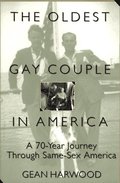 Oldest Gay Couple in America: A Seventy-Year Journey Through Same-Sex America, The Oldest Gay Couple in America: A Seventy-Year Journey Through Same-Sex America, The