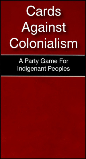 Cards Against Colonialism Cards Against Colonialism