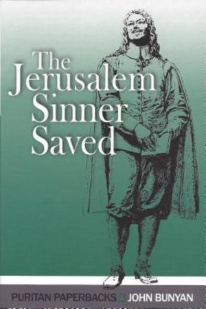 Jerusalem Sinner Saved, or, Good News for the Vilest of Men, The Jerusalem Sinner Saved, or, Good News for the Vilest of Men, The