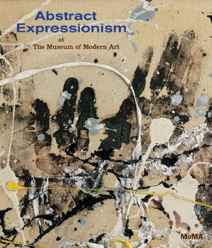 Abstract Expressionism at The Museum of Modern Art Abstract Expressionism at The Museum of Modern Art