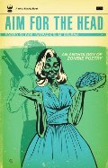 Aim For the Head: An Anthology of Zombie Poetry Aim For the Head: An Anthology of Zombie Poetry